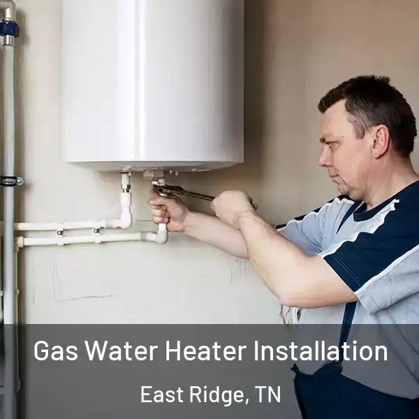 Gas Water Heater Installation East Ridge, TN