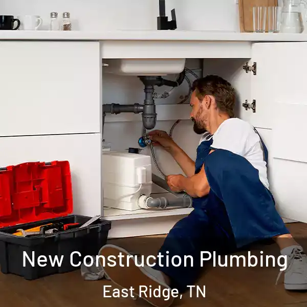  New Construction Plumbing East Ridge, TN