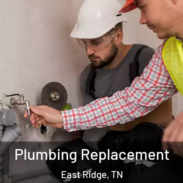  Plumbing Replacement East Ridge, TN