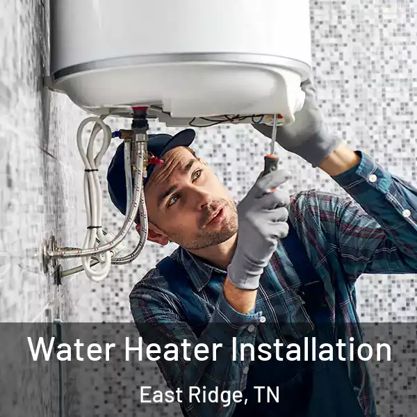  Water Heater Installation East Ridge, TN